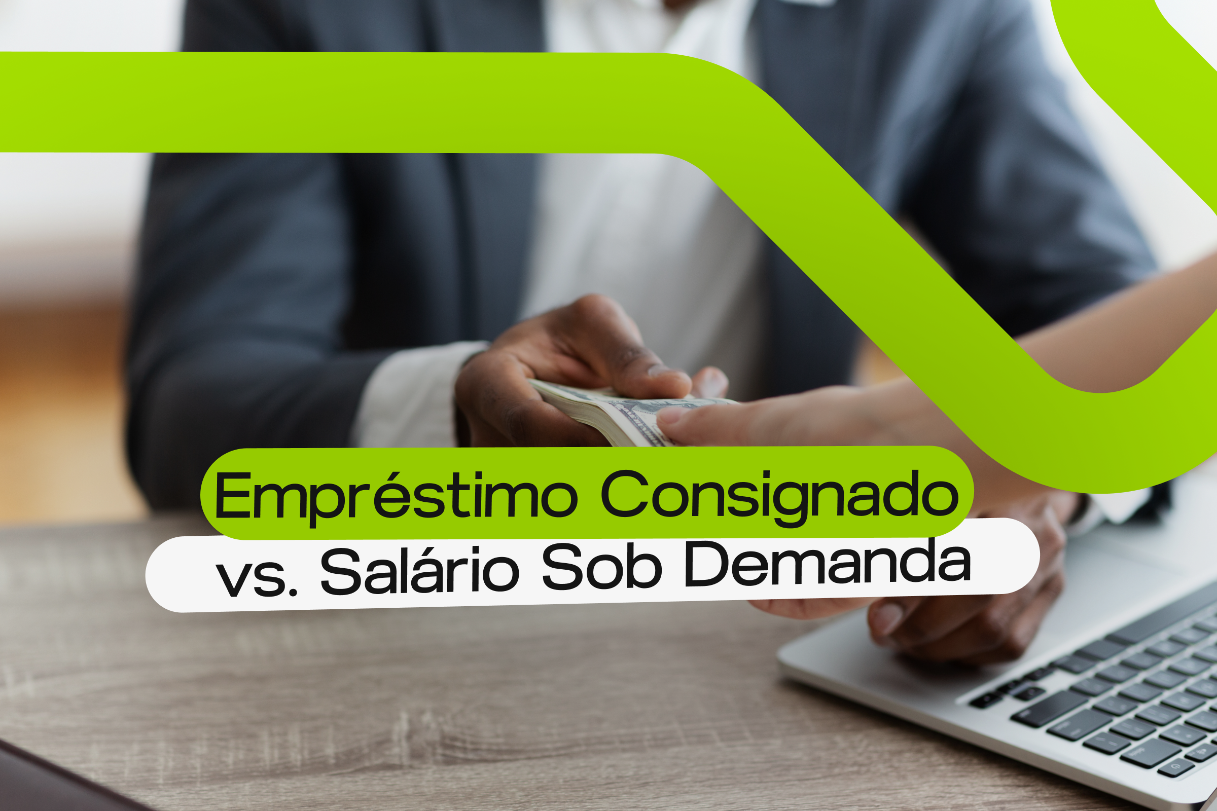 Empréstimo Consignado vs. Salário Sob Demanda.