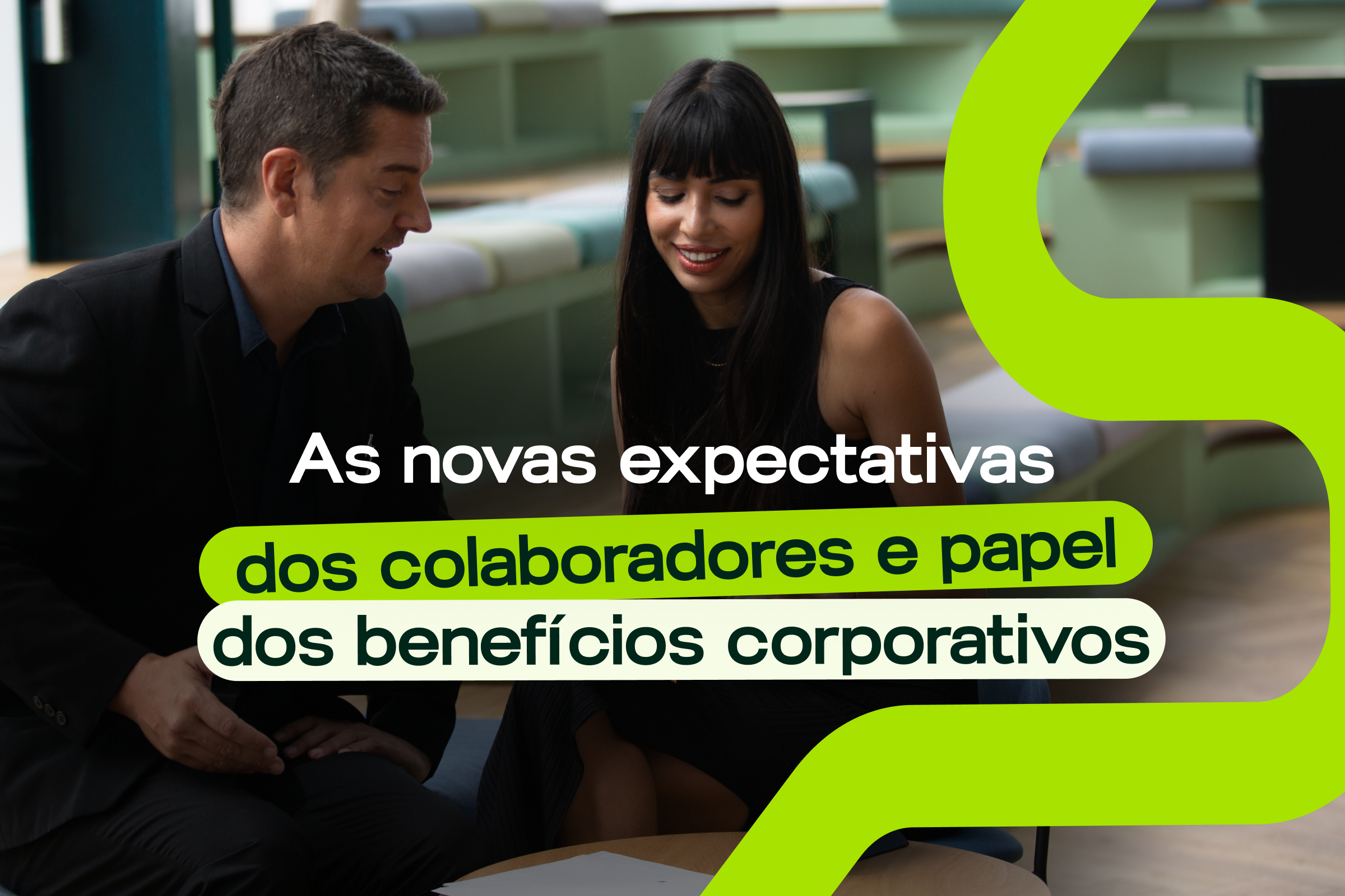 As novas expectativas dos colaboradores e o papel dos benefícios corporativos