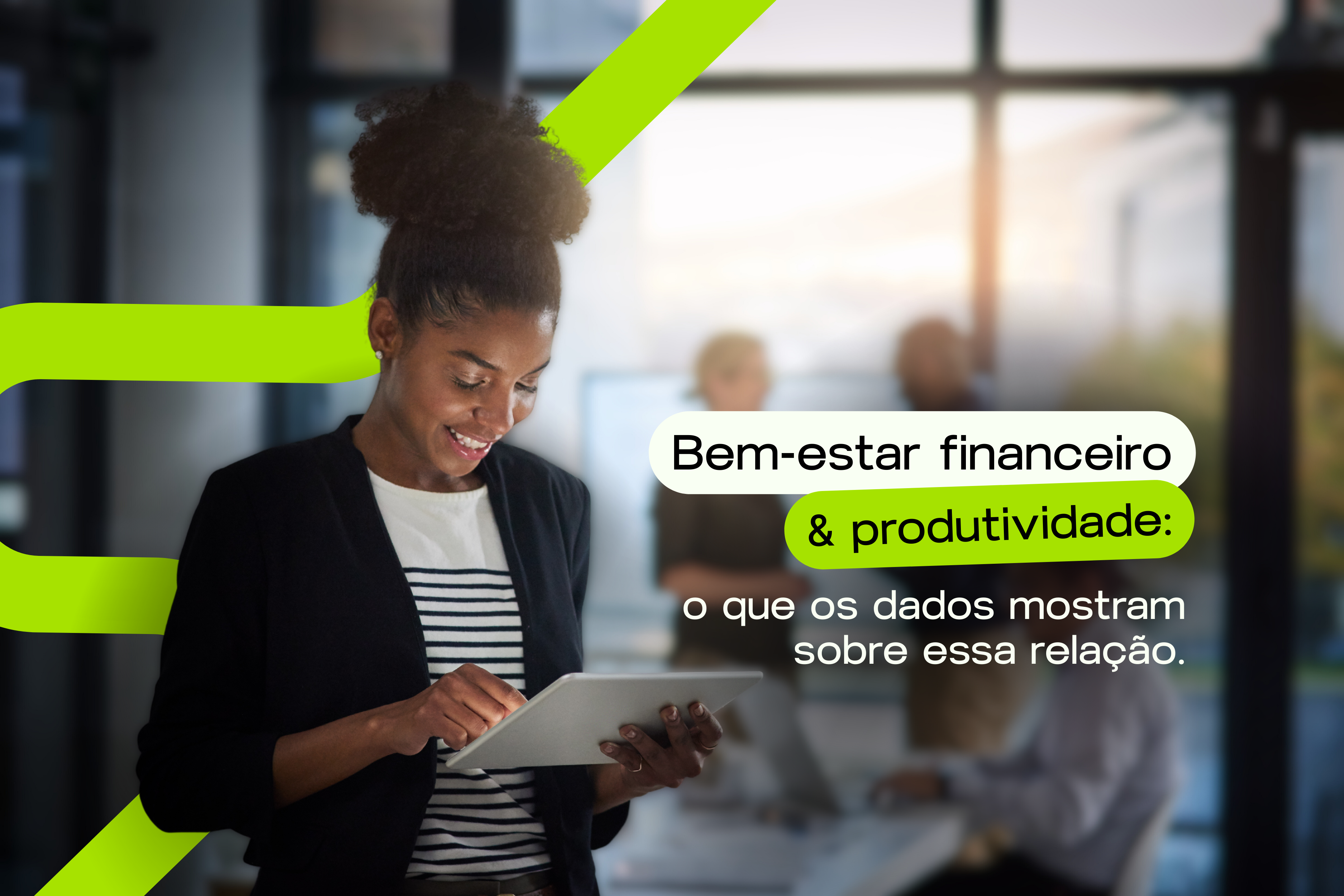 Bem-estar financeiro e produtividade: o que os dados mostram sobre essa relação