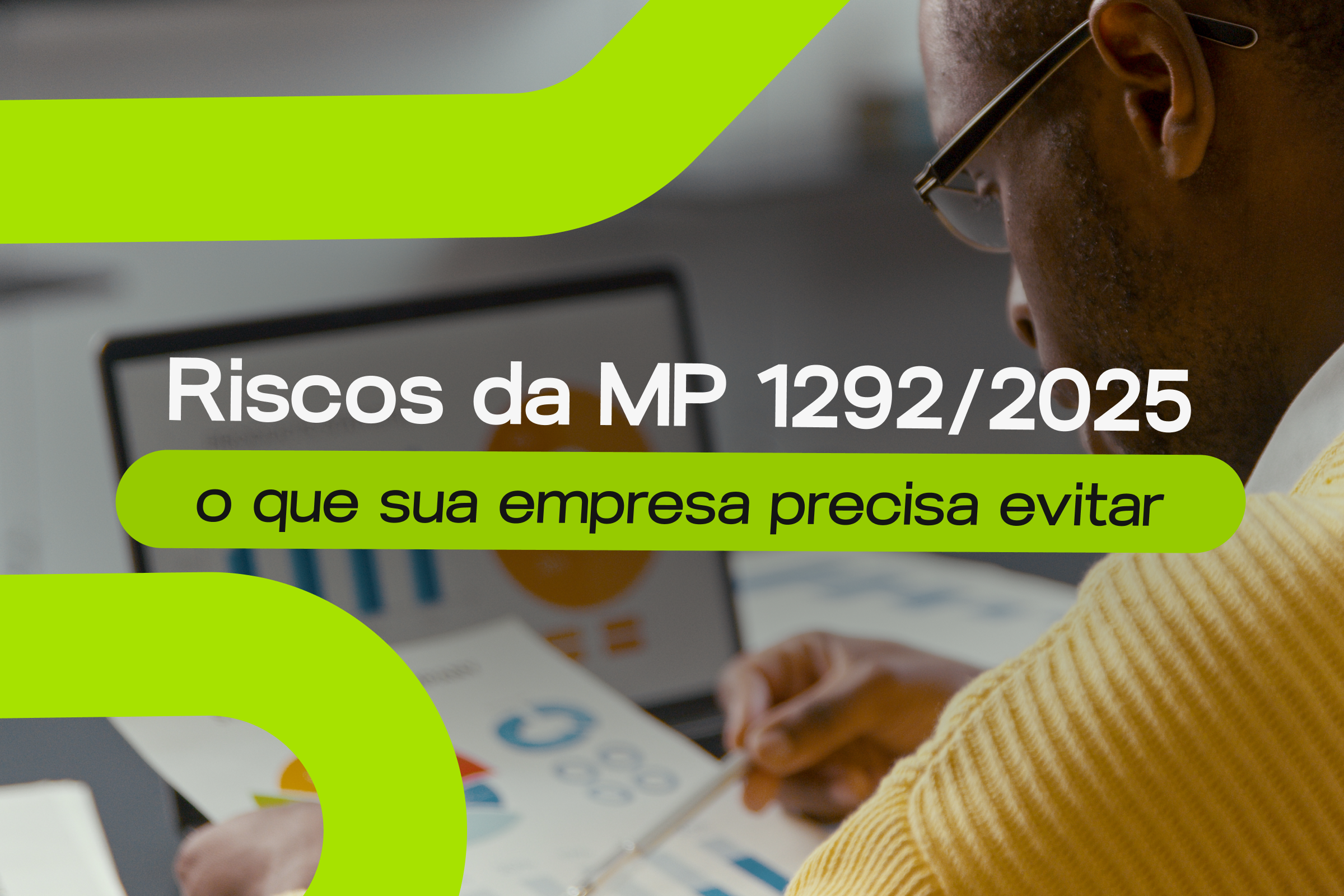 Riscos da MP 1292: o que sua empresa precisa evitar.